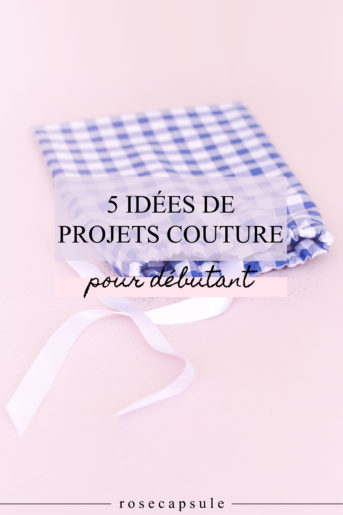 5 Idées De Projets Couture Pour Débutant • Rose Capsule