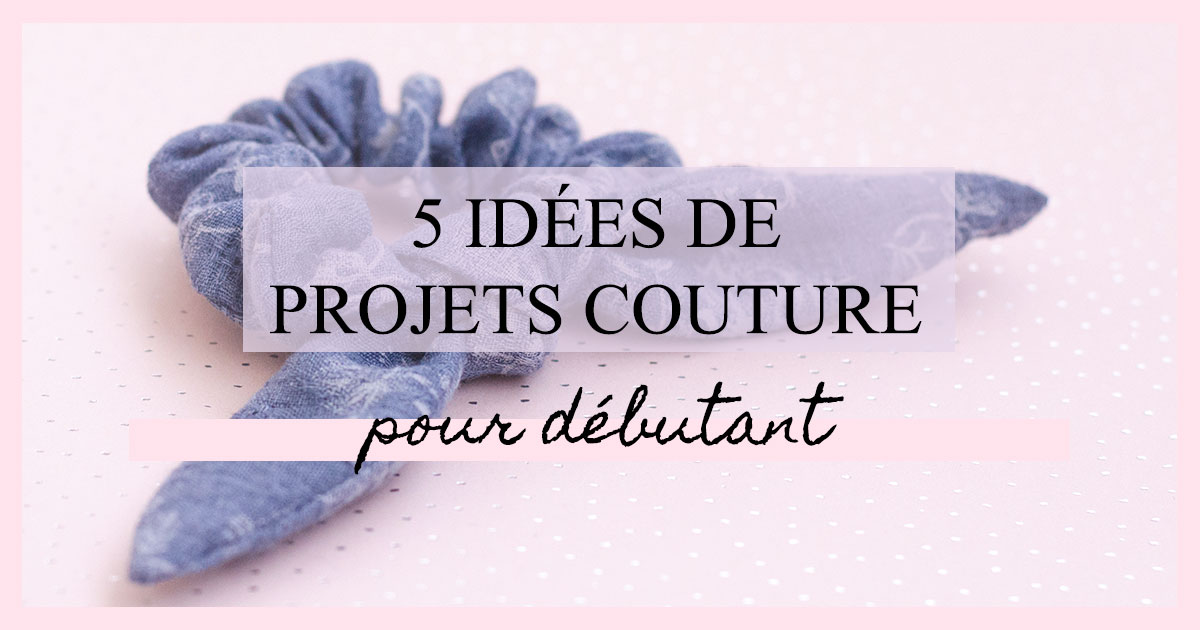 5 Idées De Projets Couture Pour Débutant • Rose Capsule